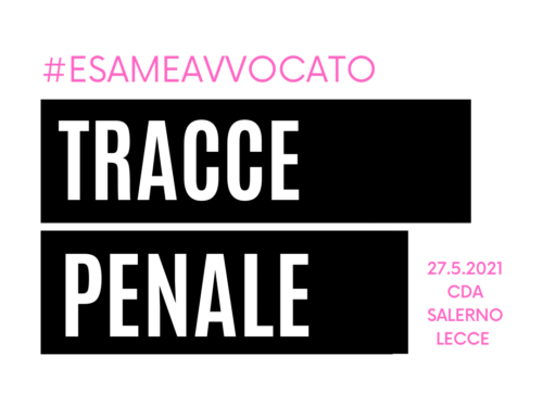 Esame Avvocato 2020 – I orale – Tracce di diritto penale – 27/05/2021